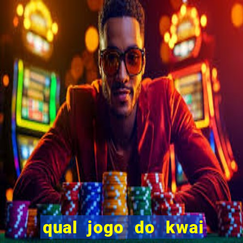 qual jogo do kwai que ganha mais dinheiro